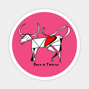 Born a Taurus by Pollux Magnet